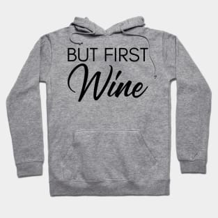 But First Wine. Funny Wine Lover Saying Hoodie